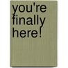 You're Finally Here! door Mélanie Watt