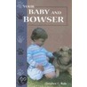 Your Baby and Bowser door S.C. Rafe