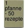 1 Pfanne - 50 Rezepte by Birgit Rademacker
