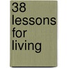 38 Lessons For Living by M.A. Saavedra