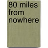80 Miles from Nowhere door Melissa Aylstock