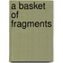 A Basket Of Fragments