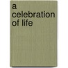 A Celebration of Life by R. Ray Ph.D. Carol