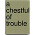 A Chestful Of Trouble
