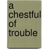 A Chestful Of Trouble door Shirley Crum