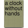 A Clock Without Hands door Guy Burt