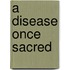 A Disease Once Sacred
