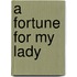 A Fortune For My Lady