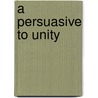 A Persuasive To Unity door Joseph Bancroft