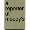 A Reporter At Moody's by Margaret Blake Robinson