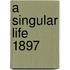 A Singular Life  1897