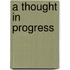 A Thought In Progress
