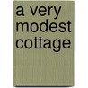 A Very Modest Cottage by Tereasa Surratt