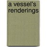 A Vessel's Renderings by Scott Grable R.