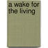 A Wake for the Living