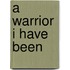 A Warrior I Have Been