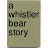 A Whistler Bear Story by Sylvia Dolson