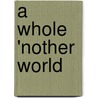 A Whole 'Nother World door John Cruse