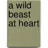 A Wild Beast at Heart door T. Meirelles Rodrigo