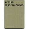 A Wise Discrimination by Thomas Underwood Dudley