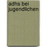 Adhs Bei Jugendlichen door Friedrich Linderkamp