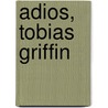 Adios, Tobias Griffin door B.J. kawa