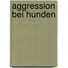 Aggression bei Hunden door Renate Jones