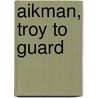 Aikman, Troy to Guard by Jr James Buckley