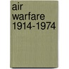 Air Warfare 1914-1974 door Bruno Pautigny