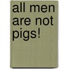 All Men Are Not Pigs! door Kevin Sussman
