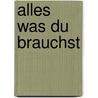 Alles was du brauchst door A.L. Kennedy