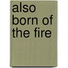 Also Born Of The Fire door Patricia Ryan