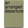 An Arranged Departure by Patsy Hull