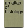 An Atlas Of Histology door Shu-Xin Zhang