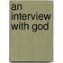 An Interview with God