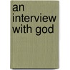 An Interview with God by Michael Ashbury