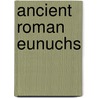 Ancient Roman Eunuchs door Not Available
