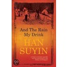 And The Rain My Drink door Han Suyin