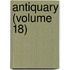 Antiquary (Volume 18)