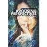 Arousing Perspectives by Victoria Emily