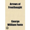 Arrows Of Freethought door George William Foote