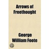 Arrows Of Freethought by George William Foote