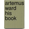 Artemus Ward His Book door Chas F. Browne
