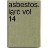 Asbestos. Iarc Vol 14 by Iarc