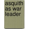 Asquith As War Leader door George H. Cassar
