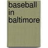 Baseball in Baltimore by James H. Bready