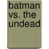 Batman Vs. the Undead