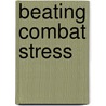 Beating Combat Stress door John Henden