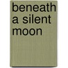 Beneath a Silent Moon by Tracy Grant