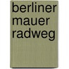 Berliner Mauer Radweg door Michael Cramer